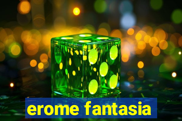 erome fantasia